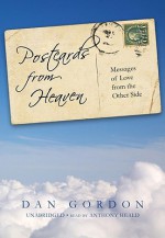 Postcards from Heaven: Messages of Love from the Other Side - Dan Gordon, Anthony Heald