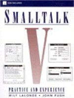 SmallTalk V: Practice and Experience [With *] - Wilf R. LaLonde, John Pugh