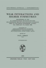 Weak Interactions and Higher Symmetries: Proceedings of the III. Internationale Hochschulwochen Fur Kernphysik 1964 Der Karl-Franzens-Universitat Graz, at Schladming (Steiermark, Austria) 24th February 7th March 1964 - Paul Urban