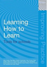 Learning How to Learn: Tools for Schools (Improving Practice (TLRP)) - Mary James