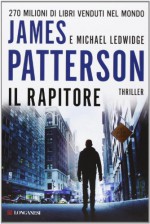 Il rapitore - Annamaria Raffo, James Patterson, Michael Ledwidge