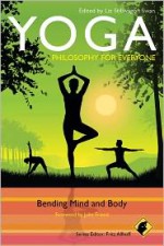 Yoga: Philosophy for Everyone: Bending Mind and Body - Liz Stillwaggon Swan, Fritz Allhoff