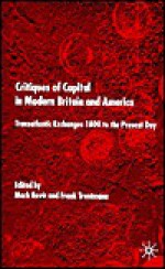 Critiques of Capital in Modern Britian and America: Transatlantic Exchanges 1800 to the Present Day - Mark Bevir