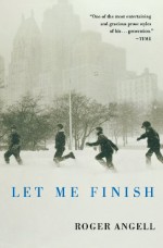 Let Me Finish - Roger Angell