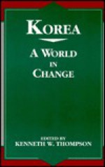 Korea: A World in Change - Kenneth W. Thompson