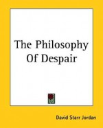 The Philosophy of Despair - David Starr Jordan