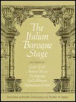 The Italian Baroque Stage: Documents by Guilio Troili, Andrea Pozzo, Ferdinando Galli-Bibiena, Baldassare Orsini - Dunbar H. Ogden