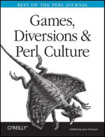 Games, Diversions & Perl Culture: Best of the Perl Journal - Jon Orwant