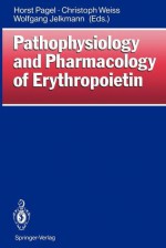 Pathophysiology and Pharmacology of Erythropoietin - Horst Pagel, Christoph Weiss, Wolfgang Jelkmann