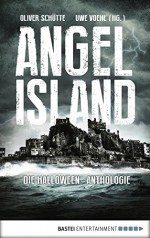 Angel Island: Die Halloween-Anthologie - Oliver Schütte, Oliver Schütte, Uwe Voehl