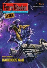 Perry Rhodan-Extra 5: BARDIOCS Nul (German Edition) - Achim Mehnert