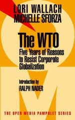 The WTO: Five Years of Reasons to Resist Corporate Globalization (Open Media Pamphlet Series) - Lori Wallach