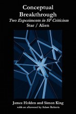 Conceptual Breakthrough: Two Experiments in SF Criticism - James Holden, Simon King, Adam Charles Roberts