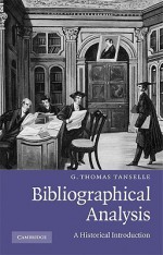 Bibliographical Analysis: A Historical Introduction - G. Thomas Tanselle