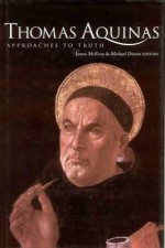 Thomas Aquinas: approaches to truth : the Aquinas lectures at Maynooth, 1996-2001 - Artur S. D'Avila Garcez