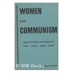 Women and Communism: Selections from the Writings of Marx, Engels, Lenin and Stalin - Various, Karl Marx, Friedrich Engels, Joseph Stalin, Vladimir Lenin