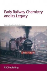 Early Railway Chemistry and its Legacy - Colin Archibald Russell, John Hudson