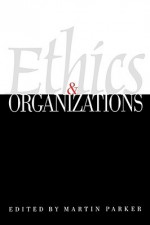 Ethics & Organizations - Martin Parker