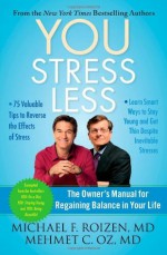 YOU: Stress Less: The Owner's Manual for Regaining Balance in Your Life - Michael F. Roizen, Mehmet C. Oz