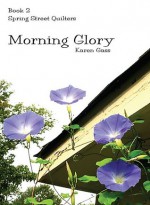 Morning Glory (Spring Street Quilters) - Karen Gass, Cynthia Martin