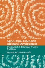 Agricultural Extension and Rural Development: Breaking Out of Knowledge Transfer Traditions - Ray Ison