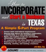 How to Incorporate and Start a Business in Texas: A Simple 9-Part Program (How to Incorporate & Start a Business) - J.W. Dicks