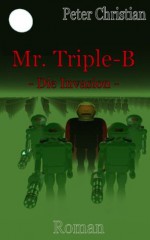 Mr. Triple-B - Die Invasion (German Edition) - Peter Christian