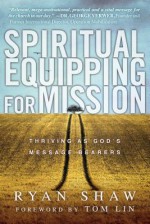 Spiritual Equipping for Mission: Thriving as God's Message Bearers - Ryan Shaw