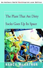 The Plant That Ate Dirty Socks Goes Up In Space - Nancy McArthur