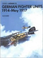 German Fighter Units 1914-May 1917 - Alex Imrie, Michael Roffe