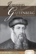 Johannes Gutenberg: Printing Press Innovator - Sue Vander Hook