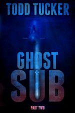 Ghost Sub: Part Two - Todd Tucker