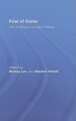 Fear of Crime: Critical Voices in an Age of Anxiety - Murray Lee