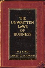 The Unwritten Laws of Business - W.J. King, James G. Skakoon