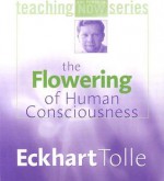 The Flowering of Human Consciousness - Eckhart Tolle