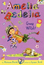 Amelia Bedelia Chapter Book #4: Amelia Bedelia Goes Wild! - Herman Parish, Lynne Avril