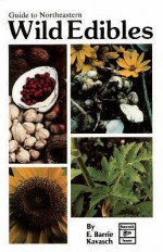 Guide to Northeastern Wild Edibles - E. Barrie Kavasch