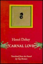 Carnal Love - Henri Deluy, Guy Bennett