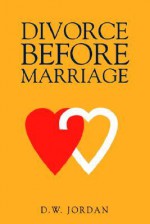 Divorce Before Marriage - D.W. Jordan