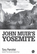 John Muir's Yosemite - Tony Perrottet