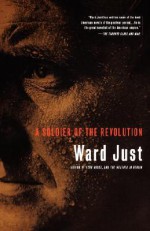 A Soldier Of The Revolution - Ward Just