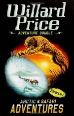 Adventure Double: Arctic & Safari Adventures - Willard Price, Pat Marriott