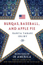 Burqas, Baseball, and Apple Pie: Being Muslim in America - Ranya Idliby