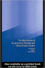 Mechanism of Acupuncture Therapy and Clinical Case Studies - Lily Cheung, Peng Li, Cheng Wong