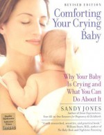 Comforting Your Crying Baby: Why Your Baby Is Crying And What You Can Do About It - Sandy Jones