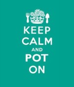 Keep Calm and Pot on: Good Advice for Gardeners - Liz Dobbs