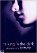 Talking In The Dark : A Poetry Memoir - Billy Merrell