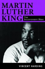 Martin Luther King: The Inconvenient Hero , rev. ed. - Vincent Harding