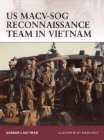 US MACV-SOG Reconnaissance Team in Vietnam - Gordon L. Rottman, Brian Delf