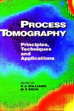 Process Tomography: Principles, Techniques and Applications - Angela Williams, M.S. Beck